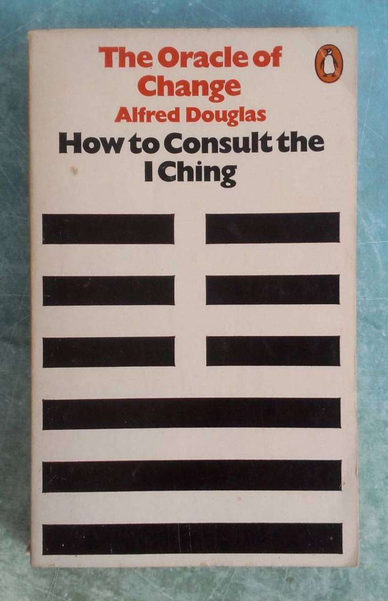 The Oracle of Change - How to Consult the I Ching by Alfred Douglas