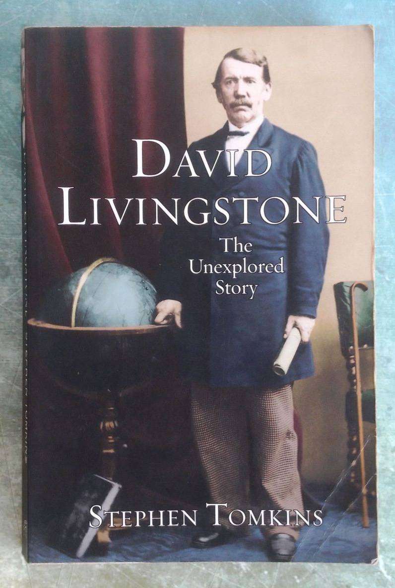 David Livingstone - The Unexplored Story by Stephen Tomkins