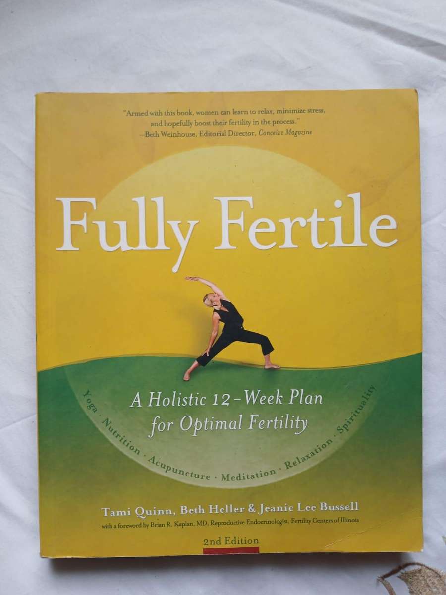 Fully Fertile: A Holistic 12-Week Plan for Optimal Fertility, 2nd Edition by Tami Quinn et al.
