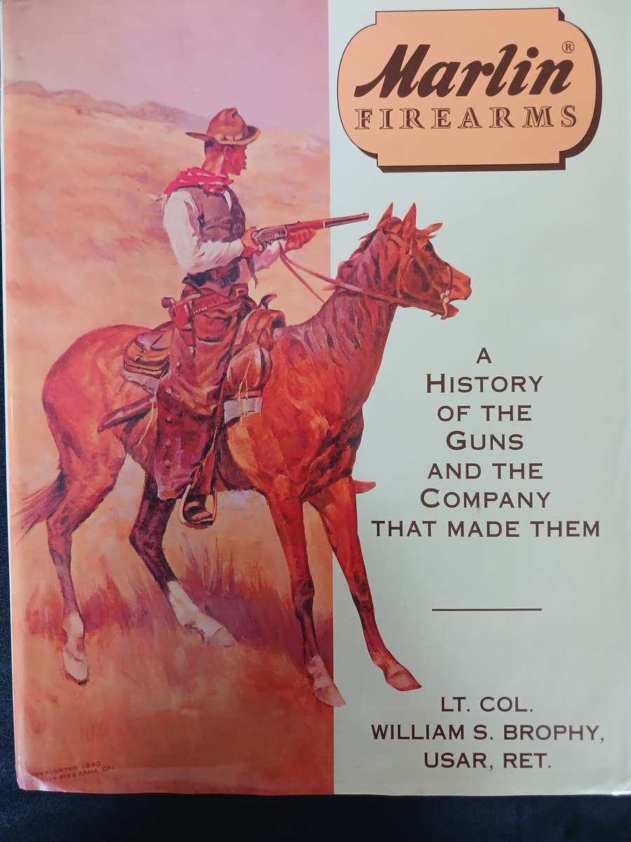 Marlin Firearms: A History of the Guns and the Company That Made Them