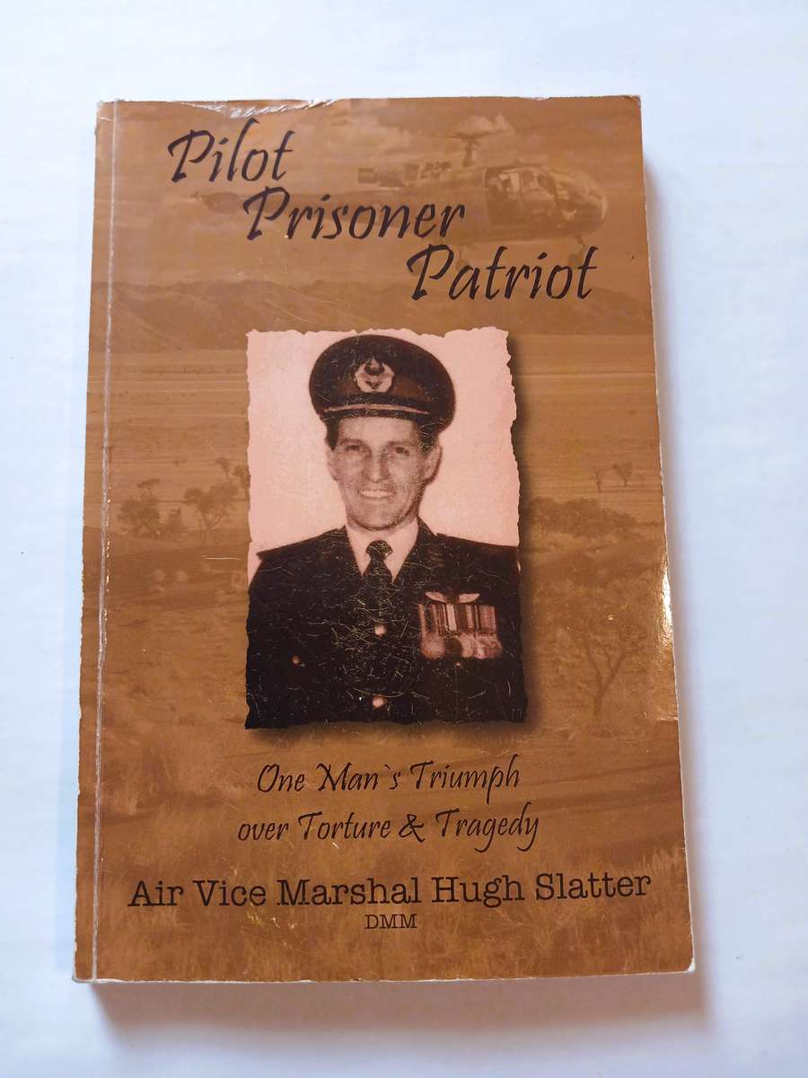 Pilot Prisoner Patriot by Air Vice Marshal Hugh Slatter