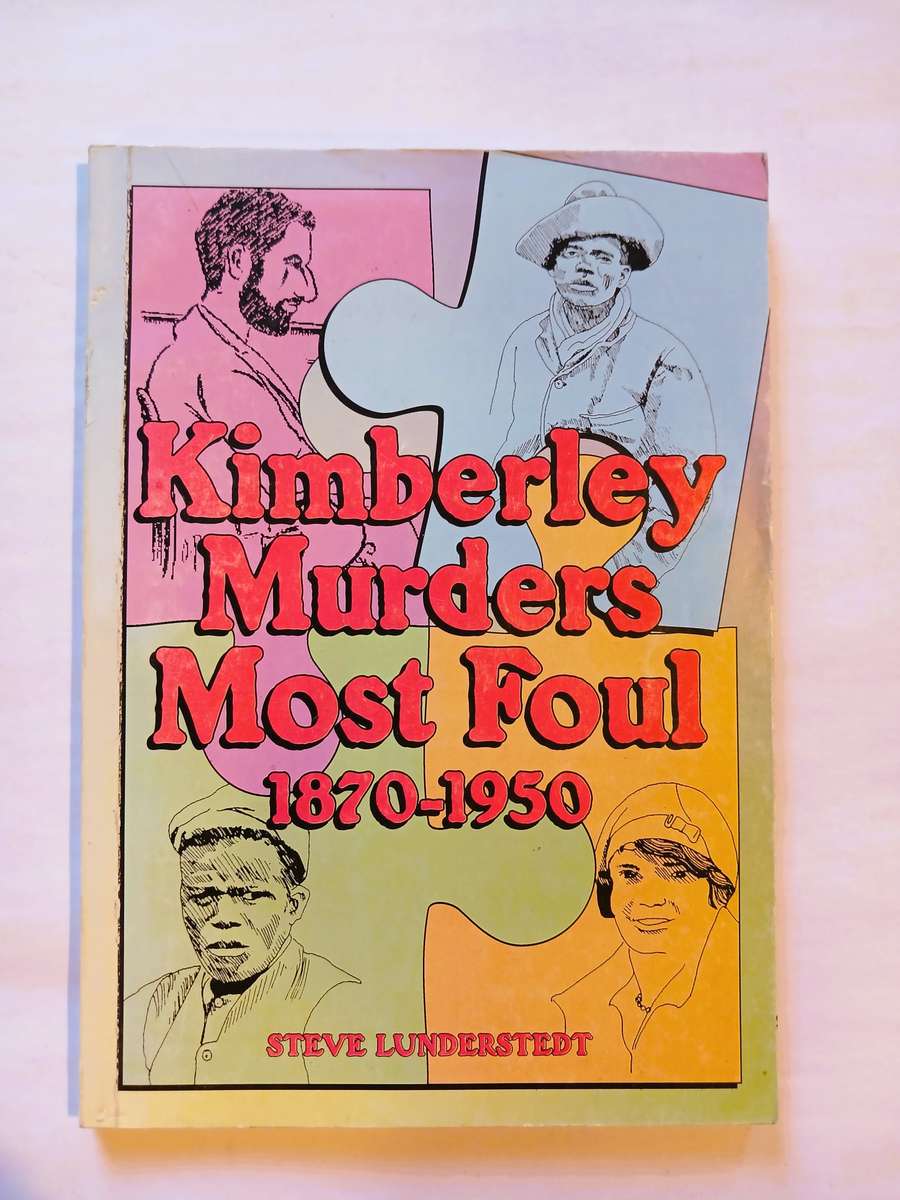 Kimberley Murders Most Foul 1870-1950 by Steve Lunderstedt
