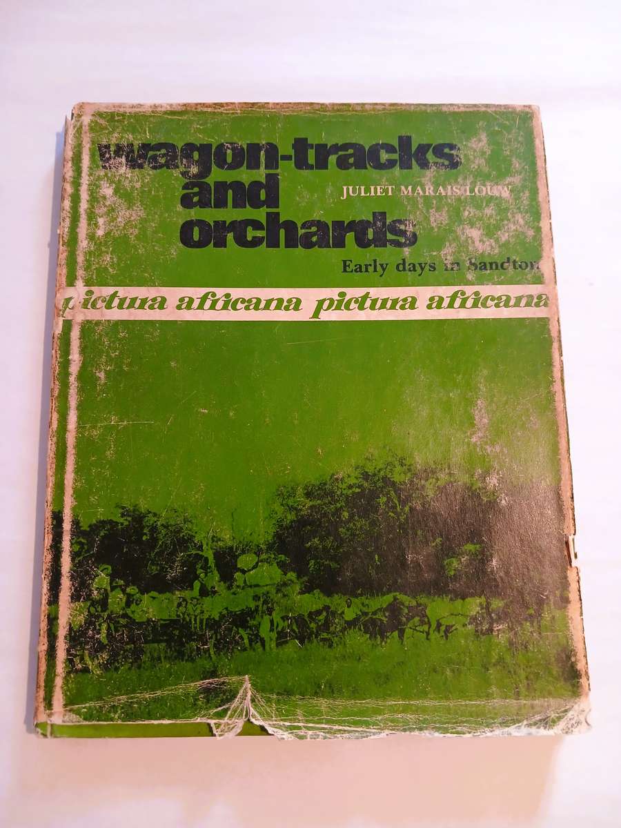 Wagon-tracks and Orchards, Early Days in Sandton by Juliet Marais Louw