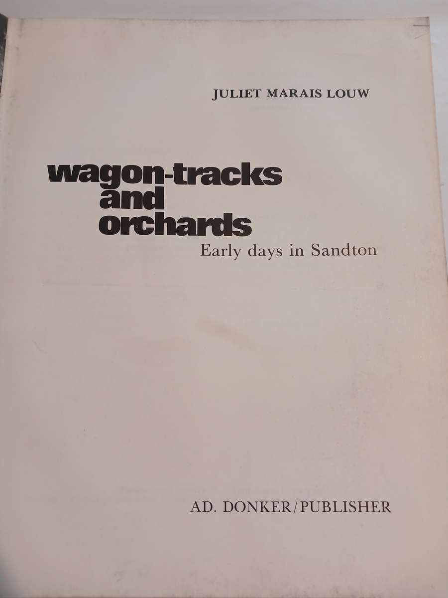 Wagon-tracks and Orchards, Early Days in Sandton by Juliet Marais Louw