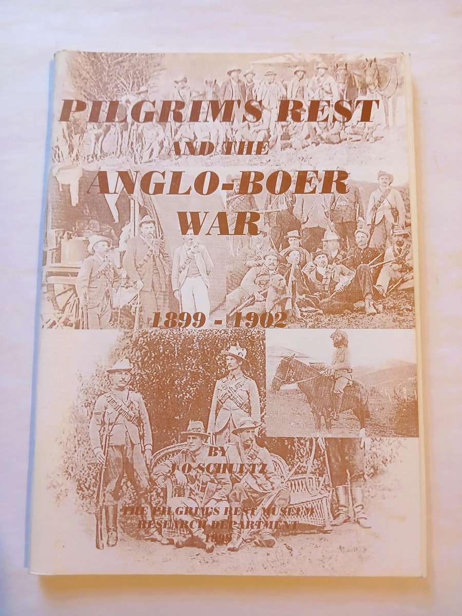 Pilgrim's Rest and the Anglo-Boer War 1899-1902 by J.O. Schultz