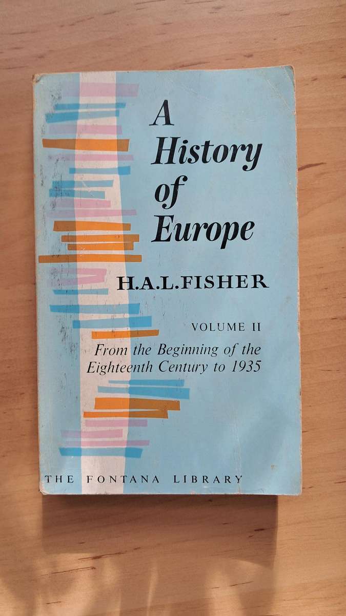 A History Of Europe: Volume 2 From the Beginning of the 18th Century to 1935 by H.A.L. Fisher