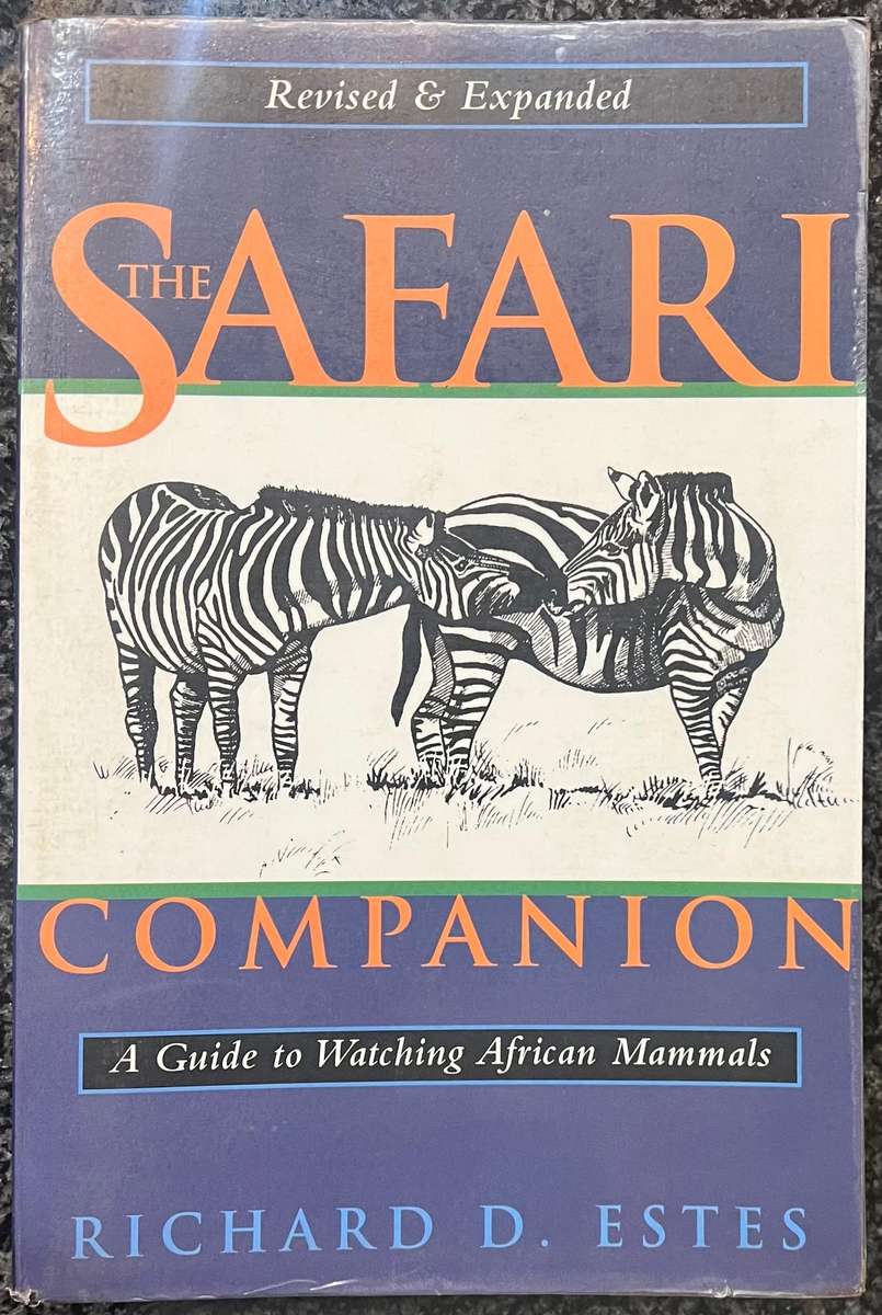 THE SAFARI COMPANION - A GUIDE TO WATCHING AFRICAN MAMMALS, REVISED AND EXPANDED BY RICHARD D ESTES
