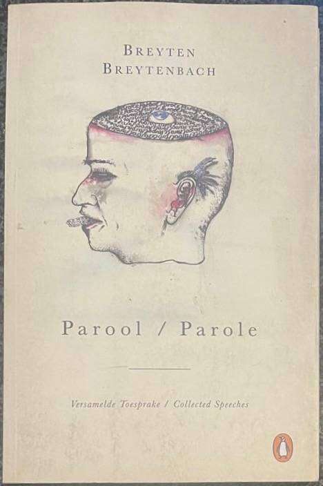 PAROOL/PAROLE VERSAMELDE TOESPRAKE/COLLECTED SPEECHES BREYTEN BREYTENBACH