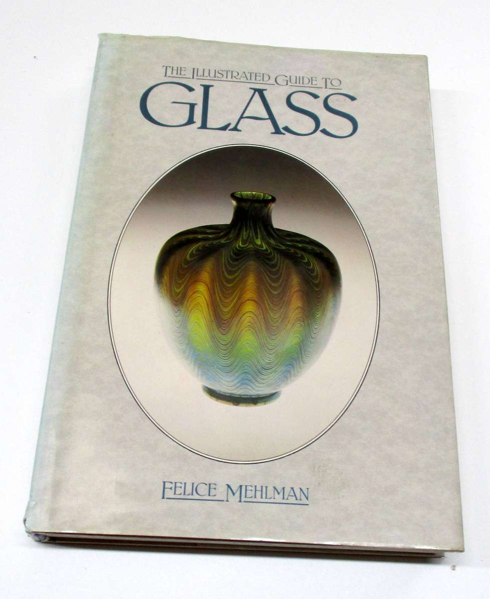 The illustrated guide to glass - Felice Mehlman