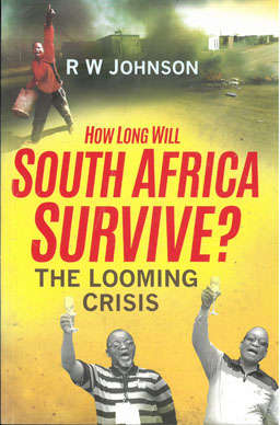 How long will South Africa survive. The looming crises. RW Johnson.