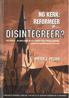 NG Kerk. Reformeer of disintegreer? Die krisis in ons kerk in die greep van dwaalleringe.