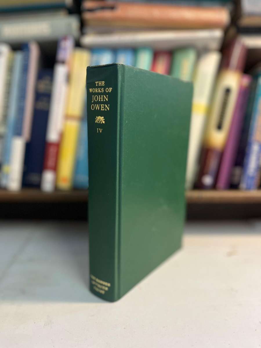The works of John Owen Volume IV Theology