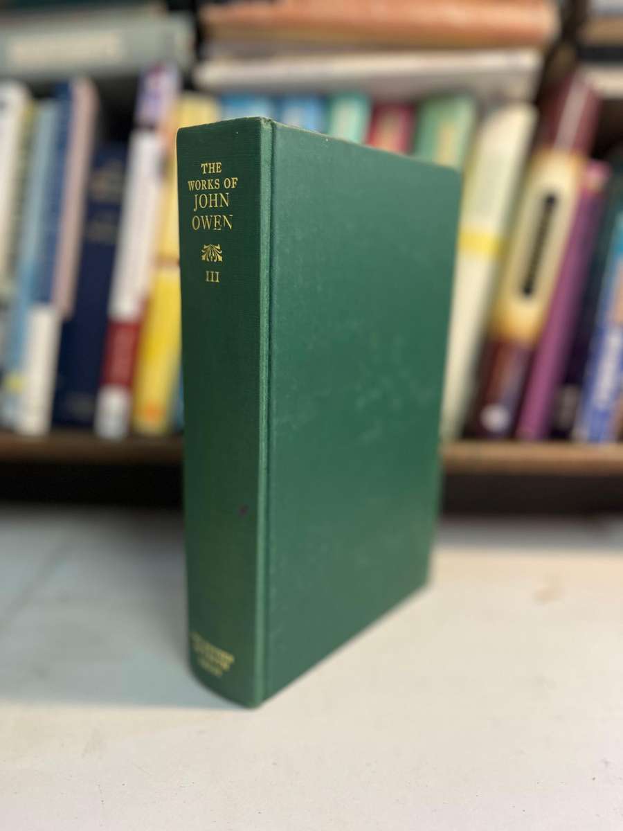 The works of John Owen Volume III Theology