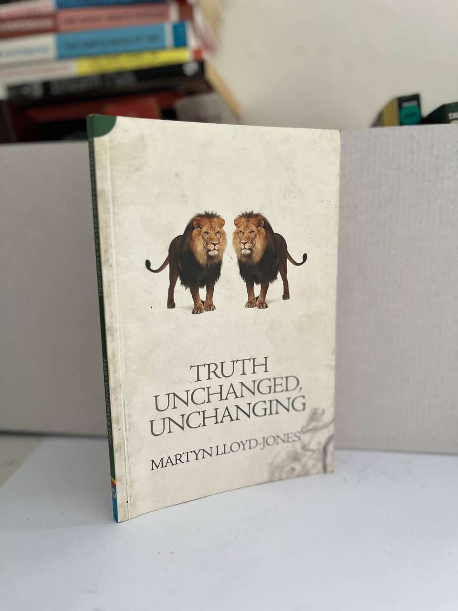 TRUTH UNCHANGED, UNCHANGING Lloyd Jones