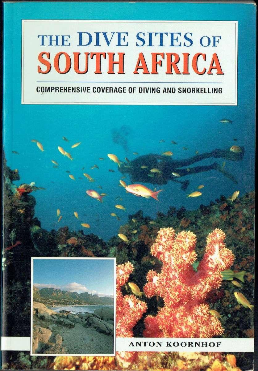 The Dive Sites of South Africa: Comprehensive Coverage of diving and Snorkelling