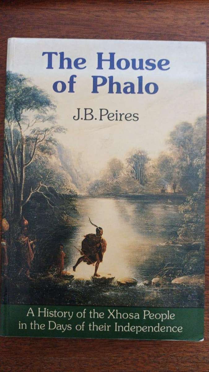 The House of Phalo: A History of the Xhosa People (J B Peires)