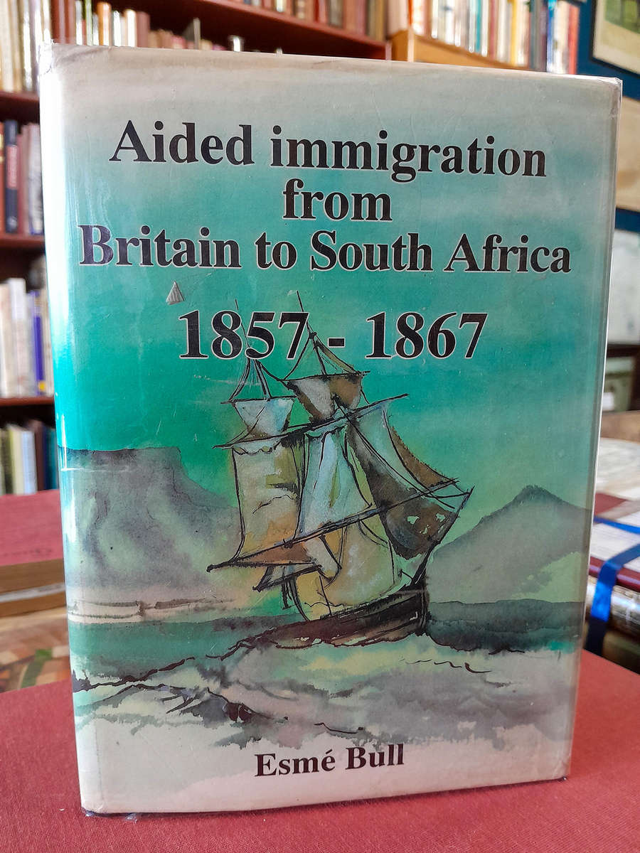 Aided immigration from Britain to South Africa 1857  1867  By Esmé Bull