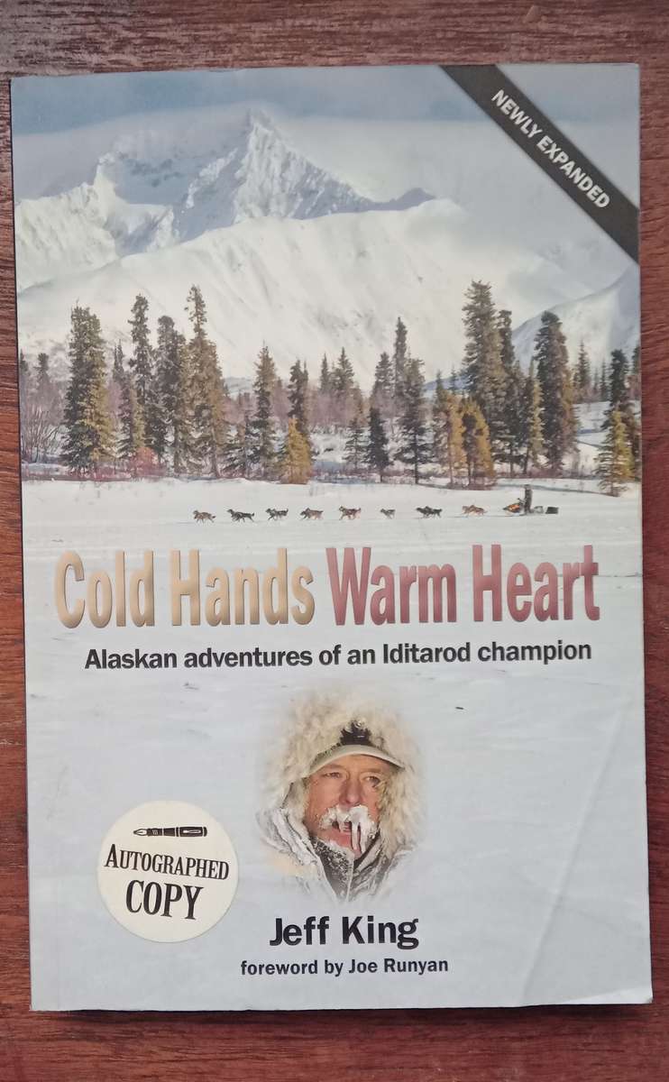 Cold Hands, Warm Heart: Alaskan Adventures of an Iditarod Champion - King, Jeff