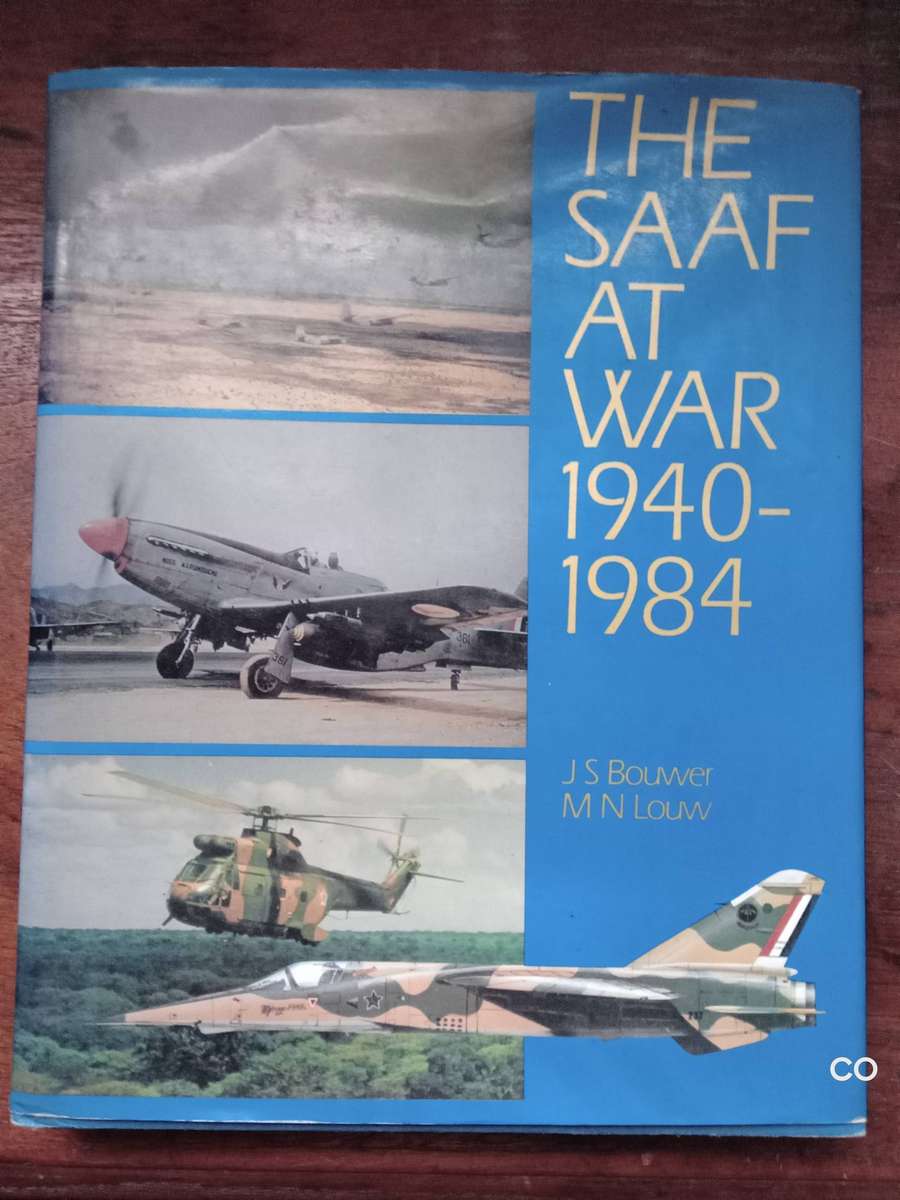 The SAAF At War 1940-1984 - JS Bouwer & MN Louw