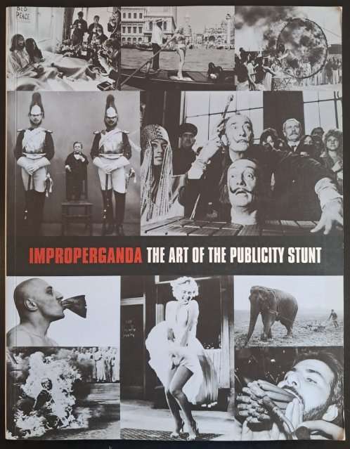 IMPROPERGANDA  - The Art of the Publicity Stunt