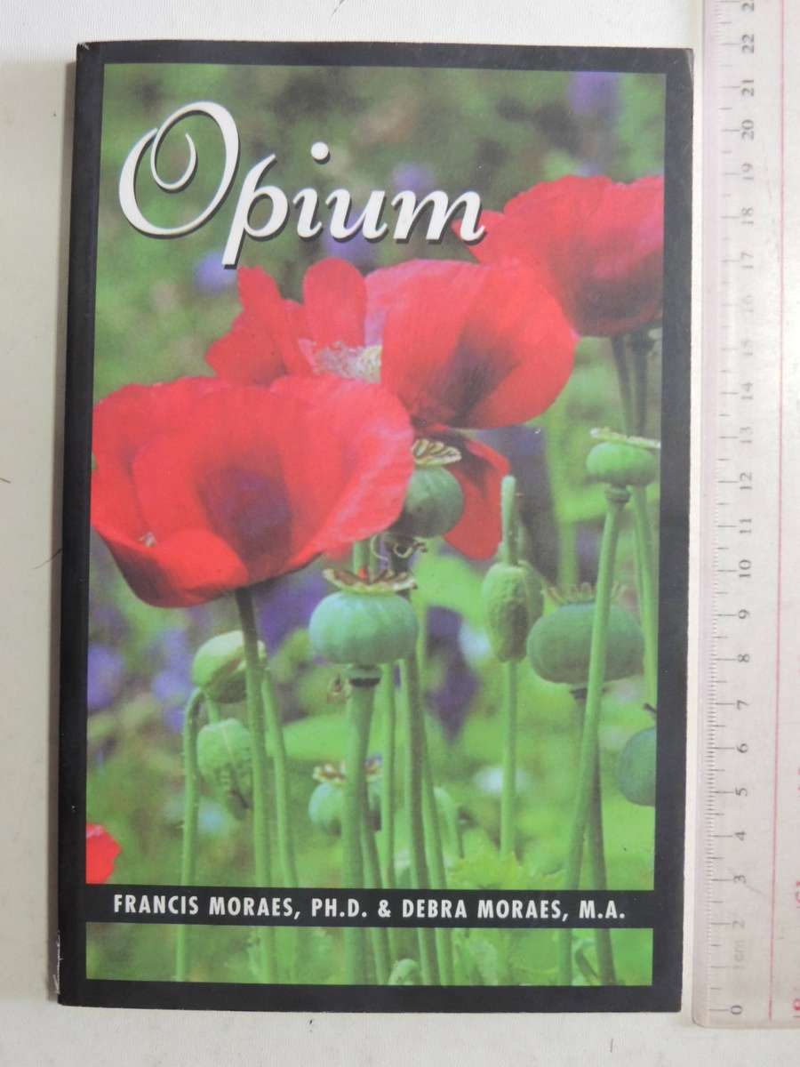 Opium- Francis Moraes, Ph.D. & Debra Moraes M.A.
