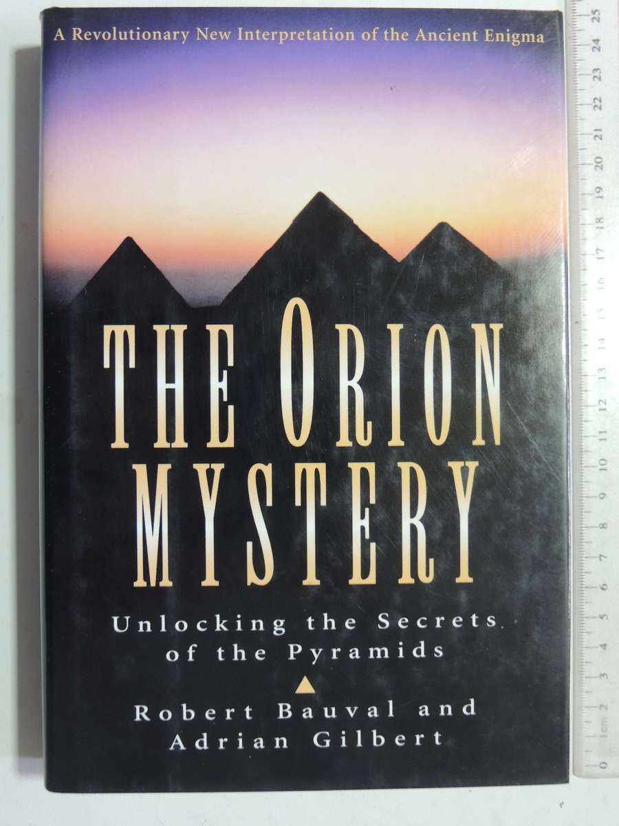 The Orion Mystery: Unlocking The Secrets Of The Pyramids - Robert Bauval & Adrian Gilbert