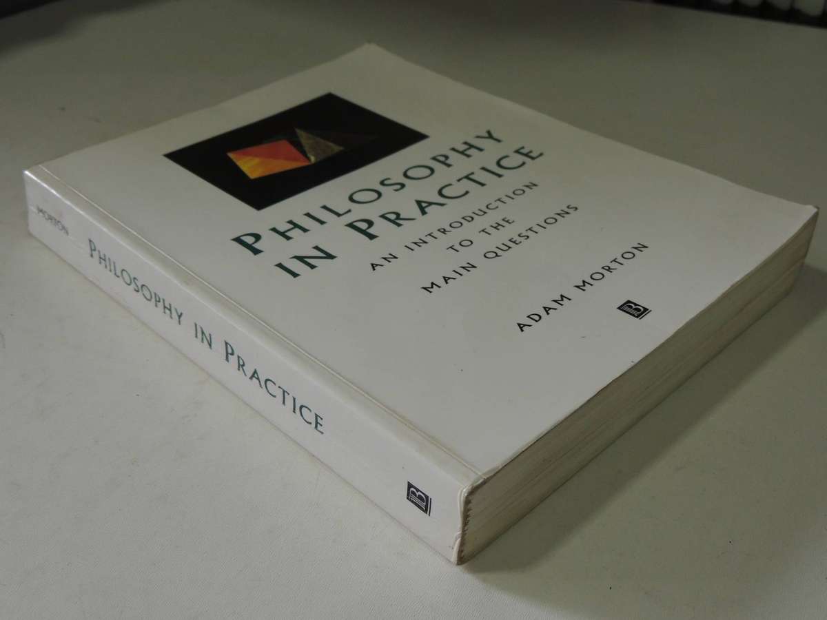 Philosophy In Practice: An Introduction To The Main Questions - Adam Morton