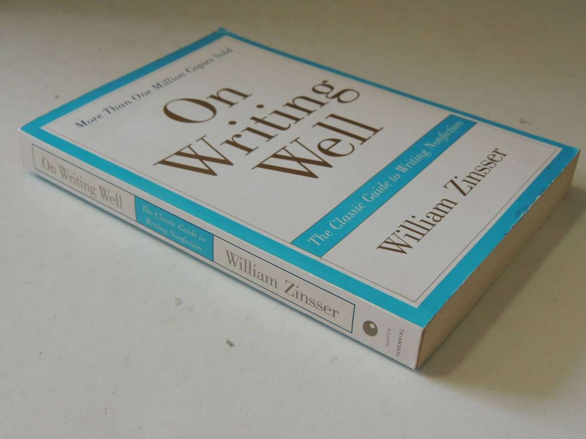 On Writing Well: The Classic Guide To Writing Nonfiction - William Zinsser