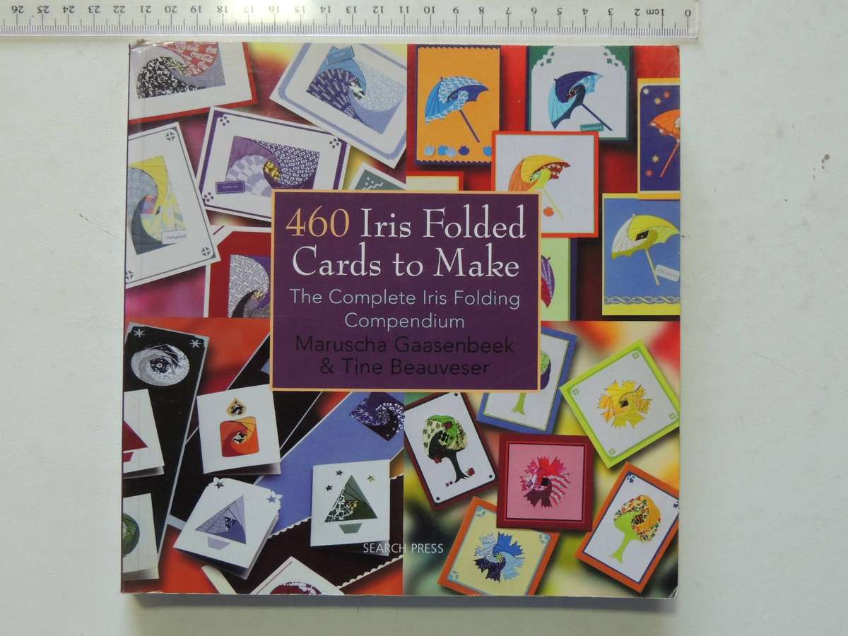 460 Iris Folded Cards To Make: The Complete Iris Folding CompendiumMaruscha Gaasenbeek & Tine Beauv