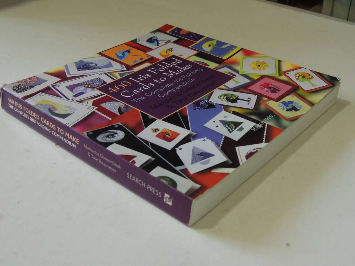 460 Iris Folded Cards To Make: The Complete Iris Folding CompendiumMaruscha Gaasenbeek & Tine Beauv