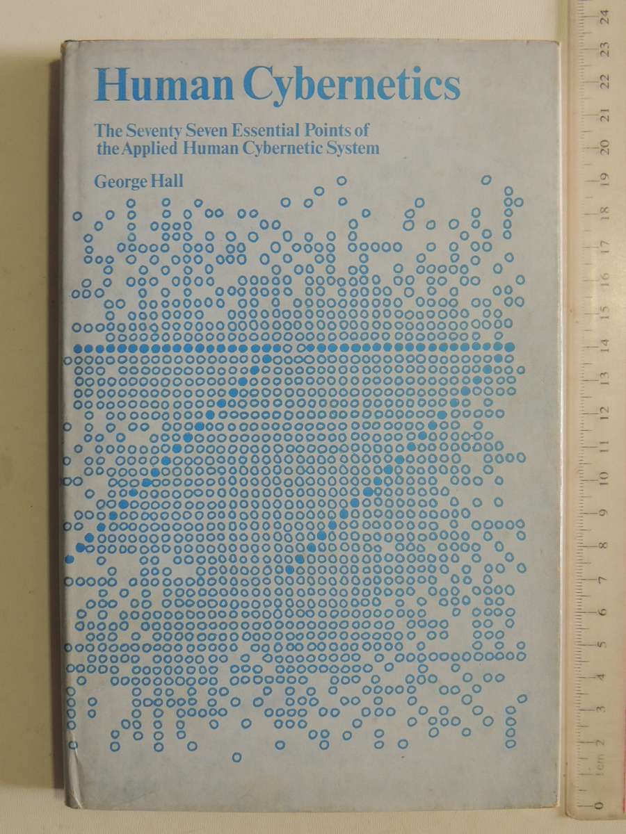 Human Cybernetics: The 77 Essential Points Of The Applied  Human Cybernetic System - George Hall