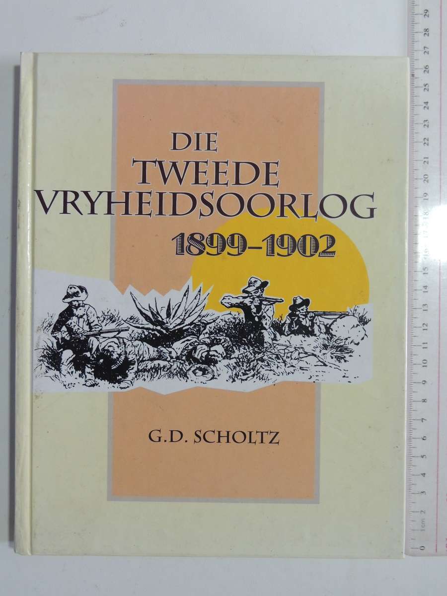 Die Tweede Vryheidsoorlog 1899-1902 - G.D. Scholtz