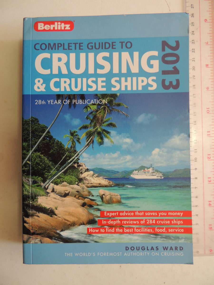 Complete Guide To Cruising & Cruise Ships 2013- Douglas Ward
