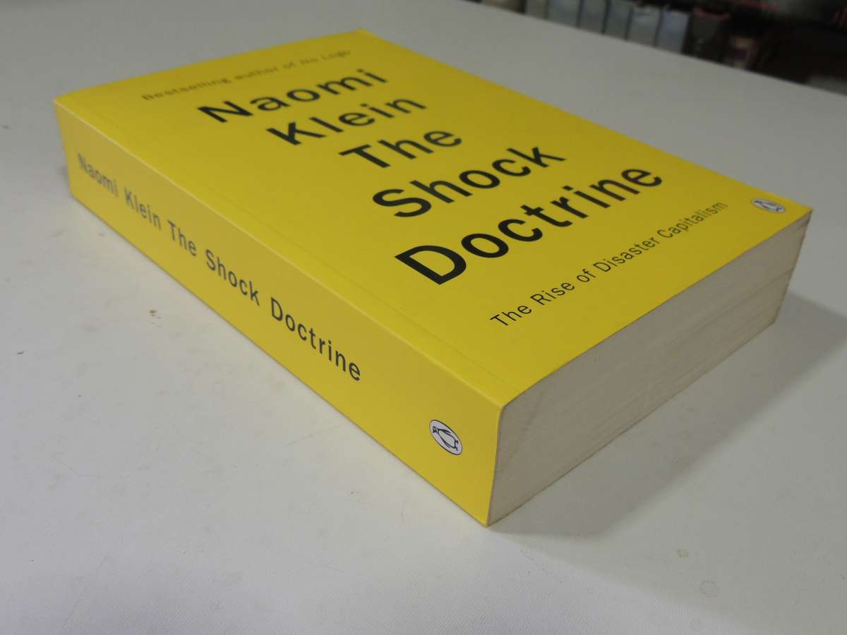 The Shock Doctrine: The Rise Of Disaster Capitalism - Naomi Klein