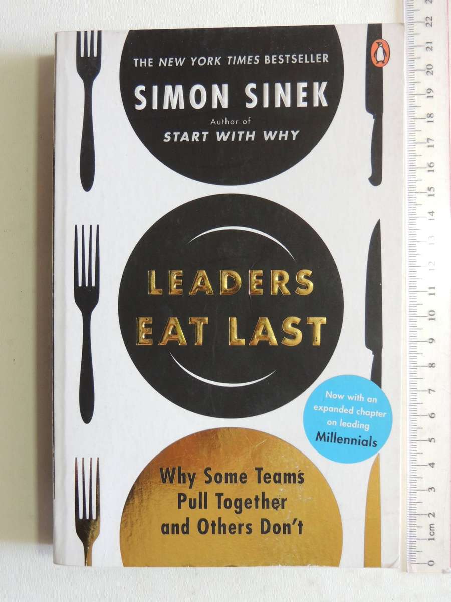 Leaders Eat Last: Why Some Teams Pull Together And Other's Don't-  Simon Sinek