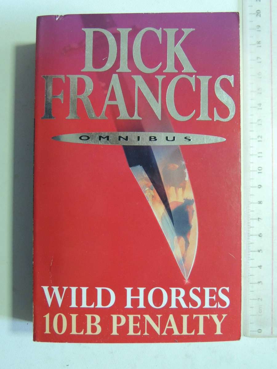 Dick Francis Omnibus: Wild Horses & 10LB Penalty - Dick Francis