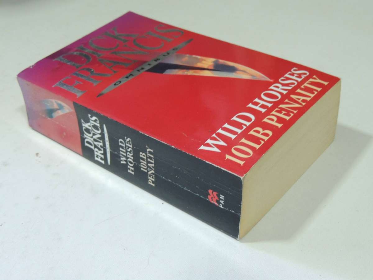 Dick Francis Omnibus: Wild Horses & 10LB Penalty - Dick Francis