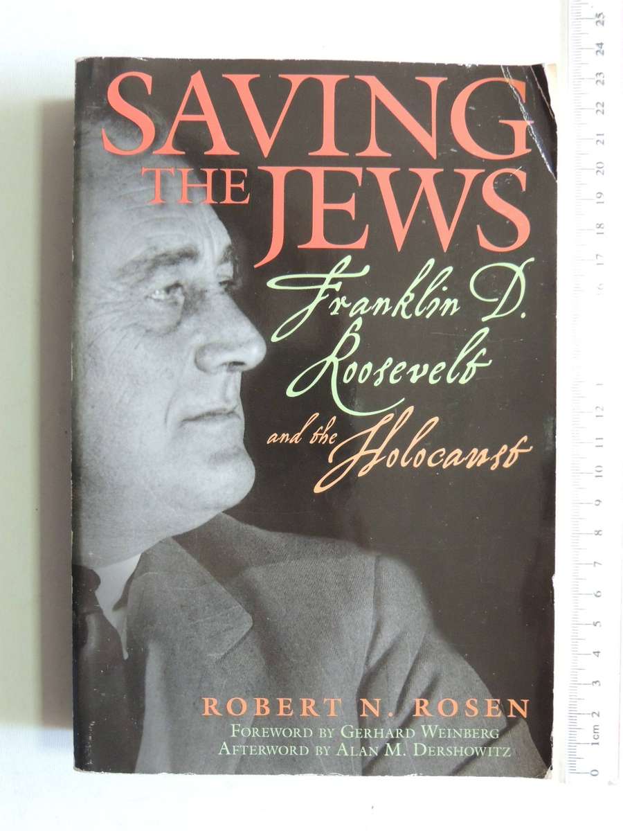 Saving The Jews: Franklin D. Roosevelt And The Holocaust -  Robert N. Rosen
