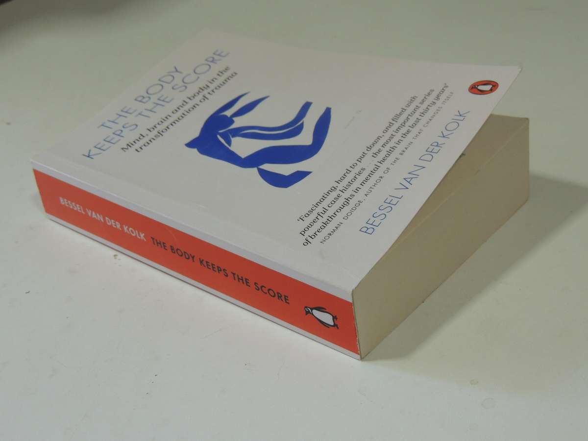 The Body Keeps the Score, Mind, Brain & Body in the Transformation of Trauma - Bessel van der Kolk