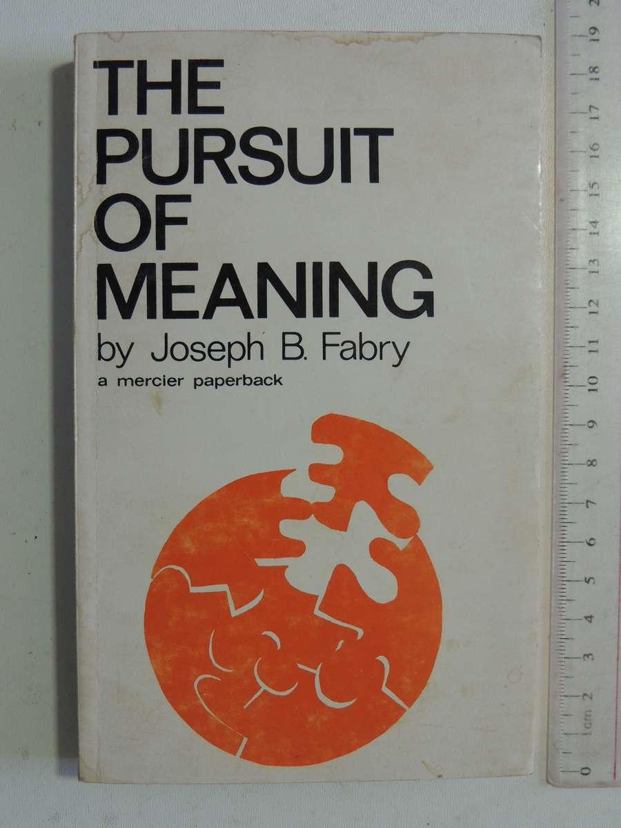 The Pursuit Of Meaning: Logotherapy Applied To Life- Joseph B. Fabry