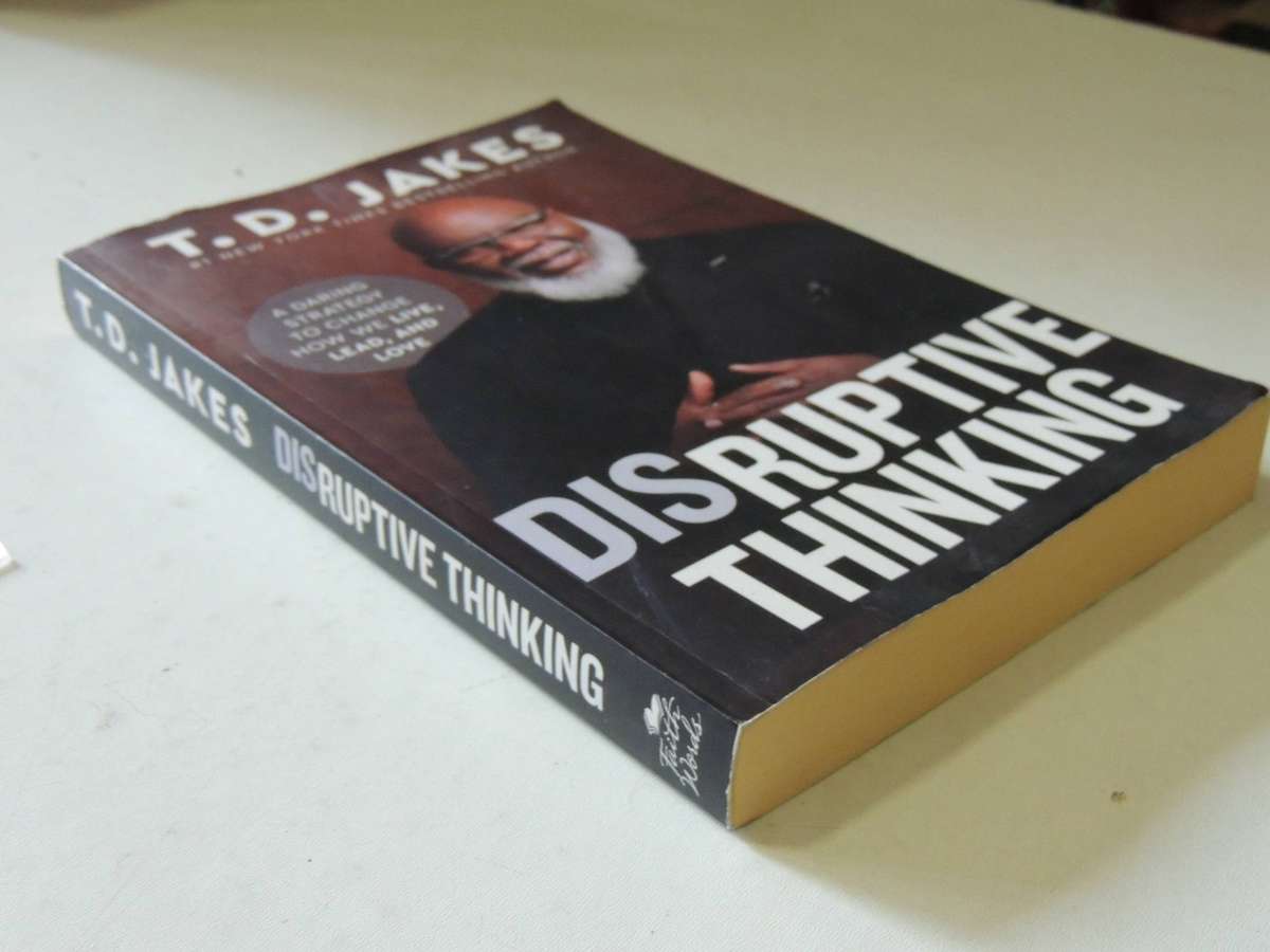 Disruptive Thinking: A Daring Strategy To Change How We Live, Lead, And Love-  T.D. Jakes