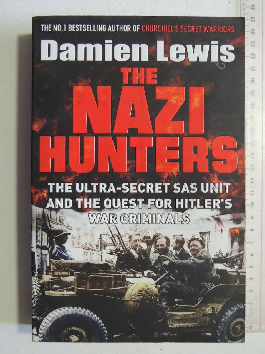 The Nazi Hunters: The Ultra-Secret SAS Unit And The Quest For Hitler's War Criminals- Damien Lewis