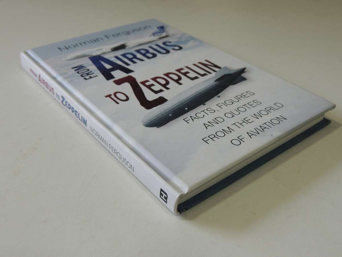 From Airbus To Zeppelin - Facts, Figures And Quotes from The World Of Aviation Norman Ferguson