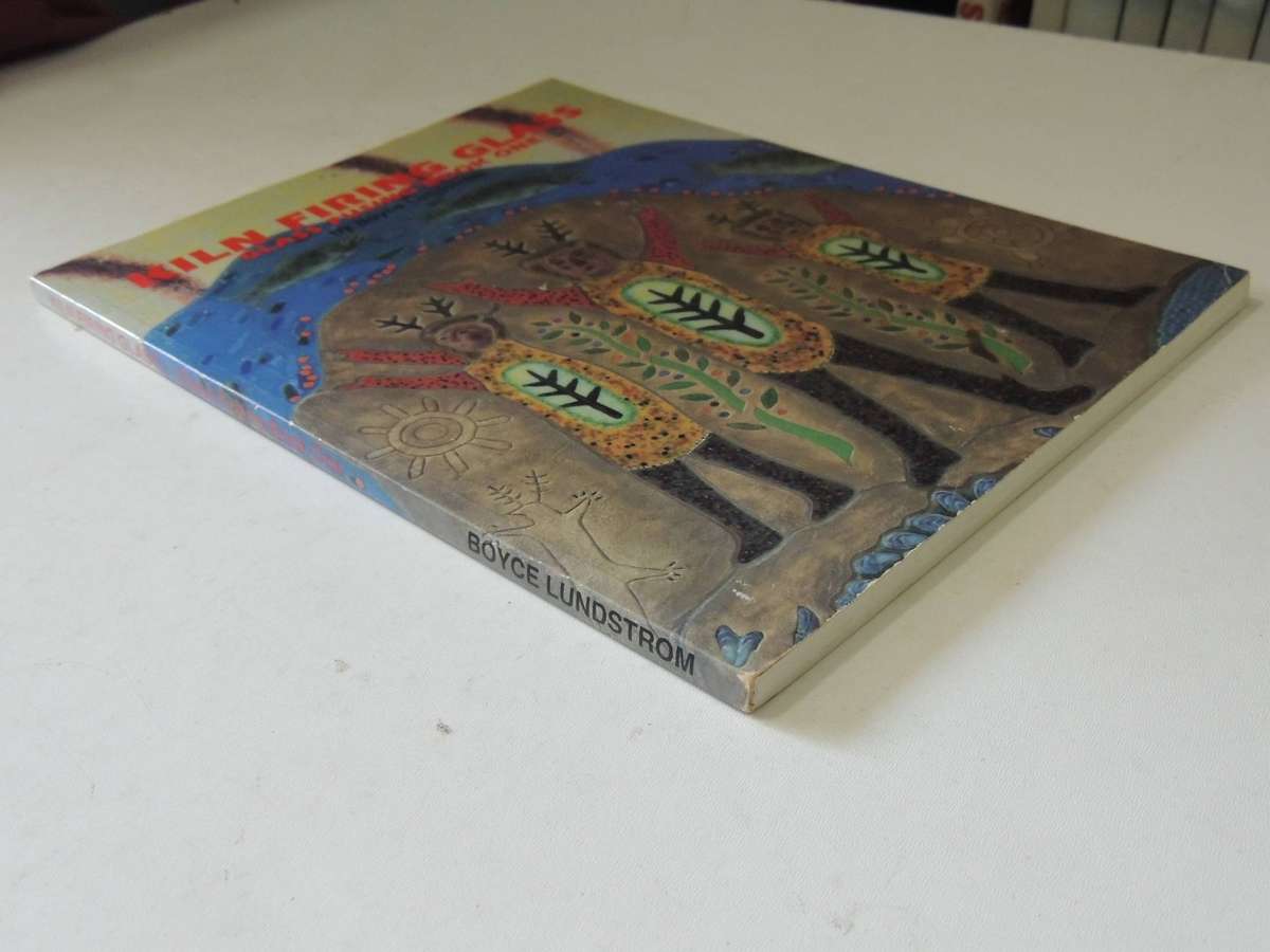 Kiln Firing Glass: Glass Fusing Book One - Boyce Lundstrom