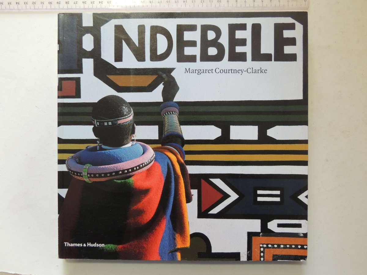 Ndebele: The Art Of An African Tribe - Margaret Courtney-Clarke