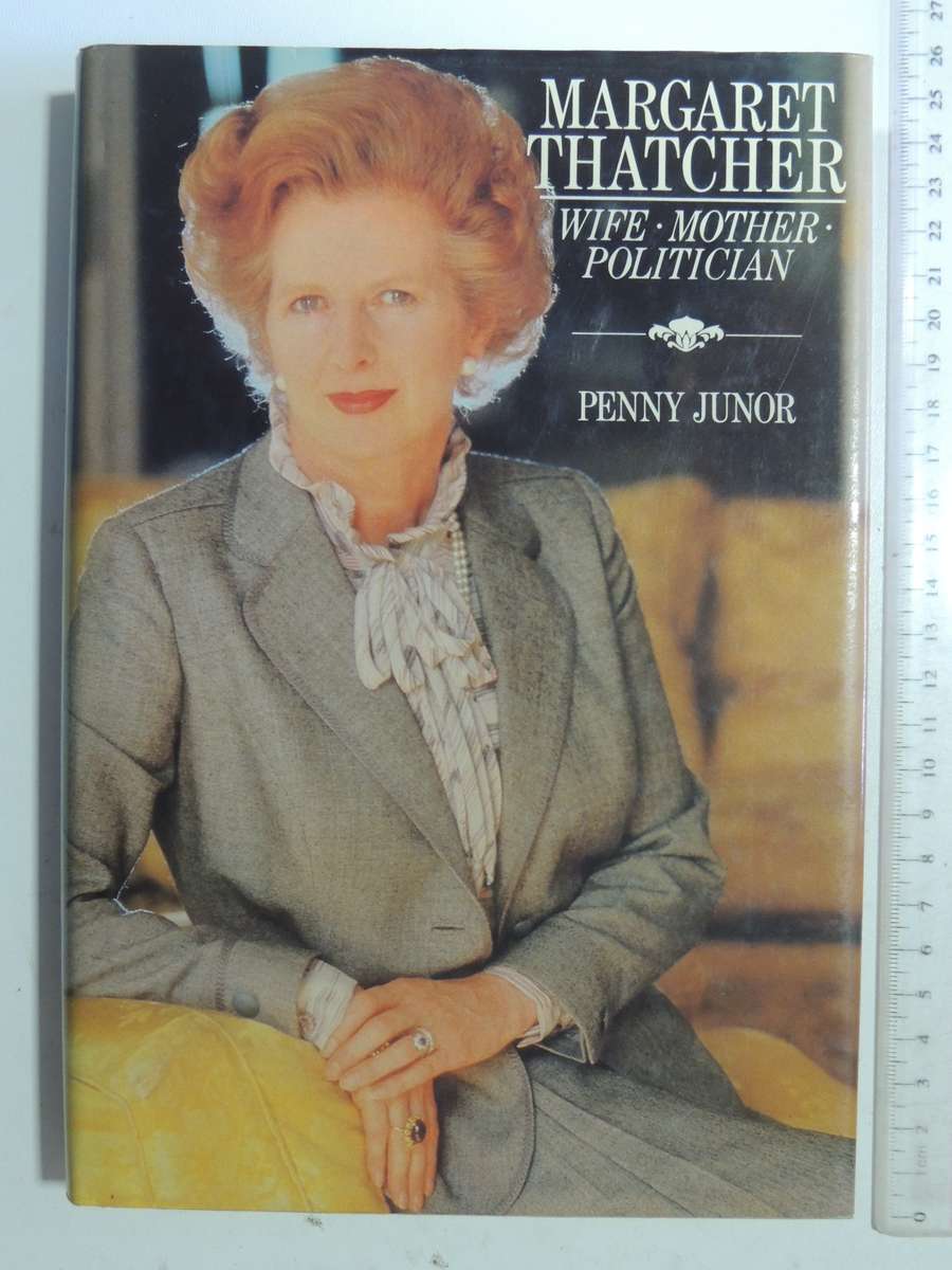 Margret Thatcher: Wife, Mother, Politician - Penny Junor