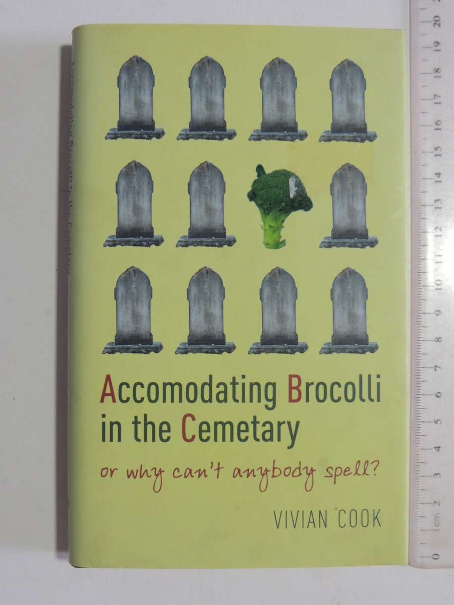 Accomodating Brocolli In The Cemetary Or Why Can't Anybody Spell - Vivian Cook