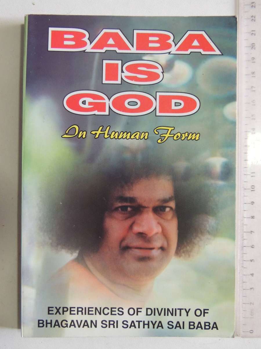 Baba Is God In Human Form: Unique Experiences Of Divinity Of Bhagavan Sri Sathya Sai Baba Prem Luthr