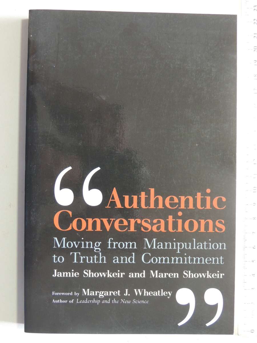 Authentic Conversations: Moving From Manipulation To Truth And CommitmentJamie Showkeir, M Showkeir