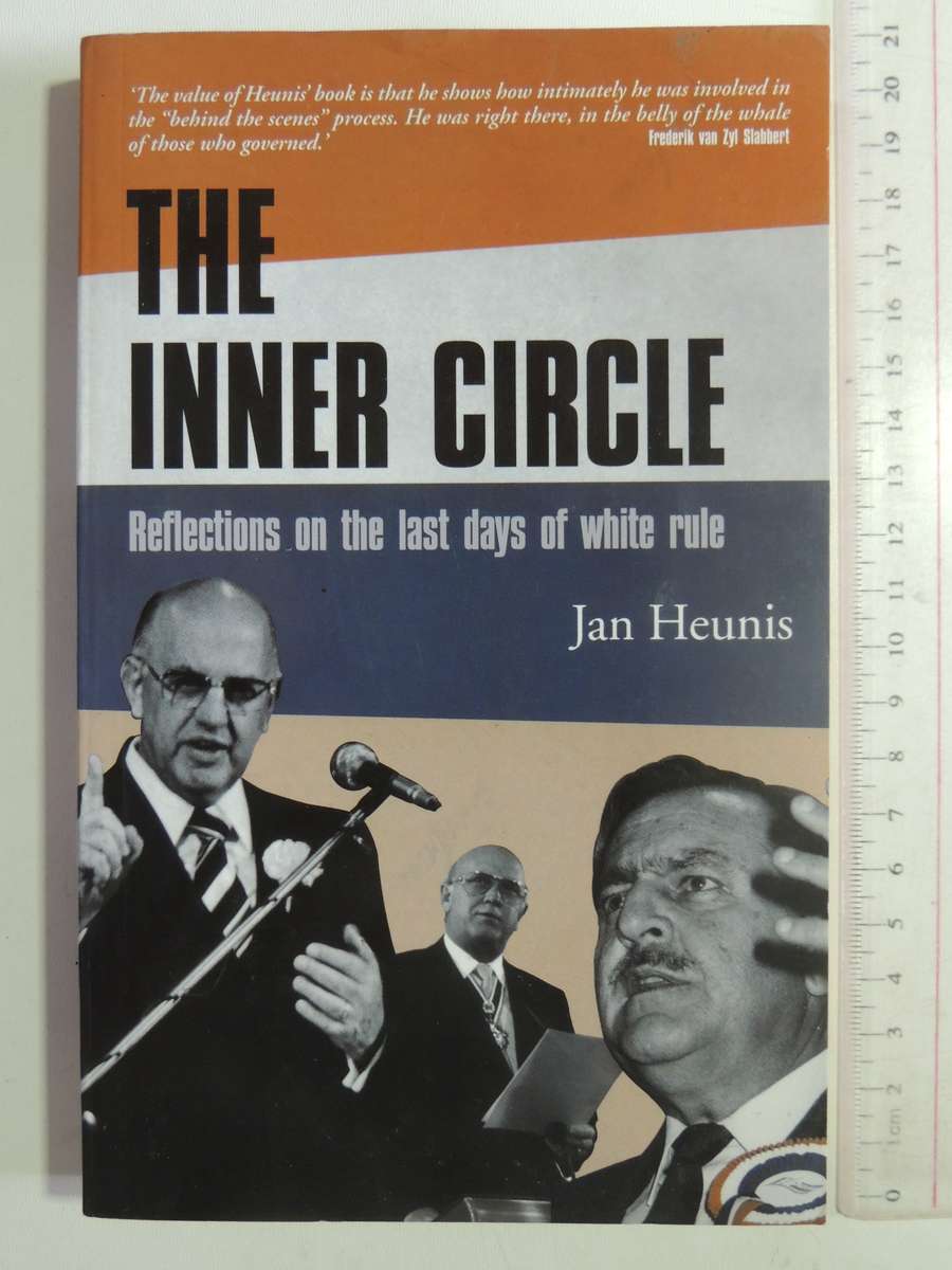 The Inner Circle: Reflections On The last Days Of white Rule - Jan Heunis